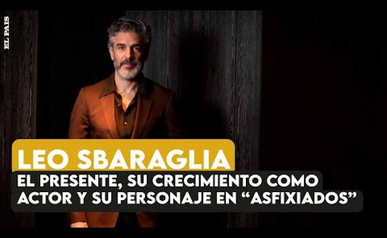 Leo Sbaraglia: el presente, su crecimiento como actor y su personaje en "Asfixiados"